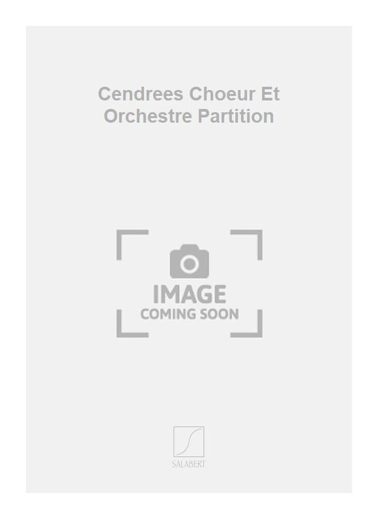 Cendrees Choeur Et Orchestre Partition